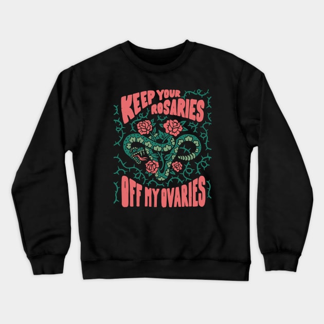 Keep Your Rosaries Off My Ovaries // Reproductive Freedom Women's Rights Crewneck Sweatshirt by SLAG_Creative